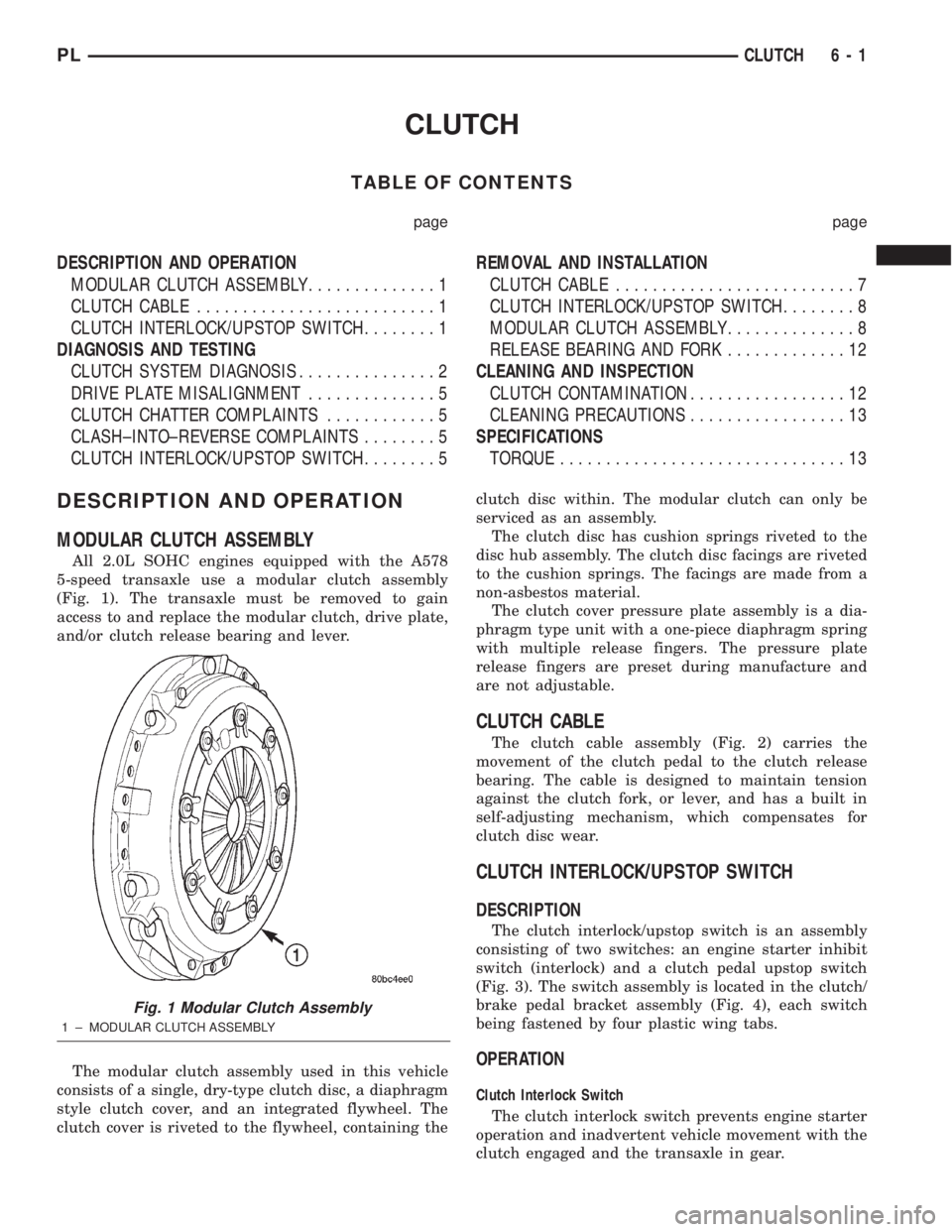DODGE NEON 2000  Service Repair Manual CLUTCH
TABLE OF CONTENTS
page page
DESCRIPTION AND OPERATION
MODULAR CLUTCH ASSEMBLY..............1
CLUTCH CABLE..........................1
CLUTCH INTERLOCK/UPSTOP SWITCH........1
DIAGNOSIS AND TESTIN