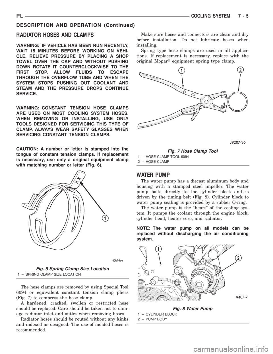 DODGE NEON 2000 Service Repair Manual RADIATOR HOSES AND CLAMPS
WARNING: IF VEHICLE HAS BEEN RUN RECENTLY,
WAIT 15 MINUTES BEFORE WORKING ON VEHI-
CLE. RELIEVE PRESSURE BY PLACING A SHOP
TOWEL OVER THE CAP AND WITHOUT PUSHING
DOWN ROTATE DODGE NEON 2000 Service Repair Manual RADIATOR HOSES AND CLAMPS
WARNING: IF VEHICLE HAS BEEN RUN RECENTLY,
WAIT 15 MINUTES BEFORE WORKING ON VEHI-
CLE. RELIEVE PRESSURE BY PLACING A SHOP
TOWEL OVER THE CAP AND WITHOUT PUSHING
DOWN ROTATE