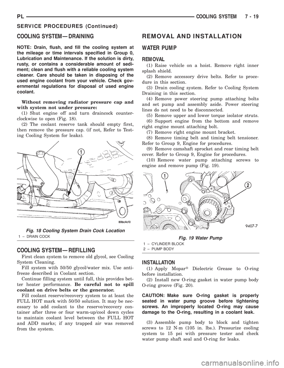 DODGE NEON 2000 Service Repair Manual COOLING SYSTEMÐDRAINING
NOTE: Drain, flush, and fill the cooling system at
the mileage or time intervals specified in Group 0,
Lubrication and Maintenance. If the solution is dirty,
rusty, or contain DODGE NEON 2000 Service Repair Manual COOLING SYSTEMÐDRAINING
NOTE: Drain, flush, and fill the cooling system at
the mileage or time intervals specified in Group 0,
Lubrication and Maintenance. If the solution is dirty,
rusty, or contain