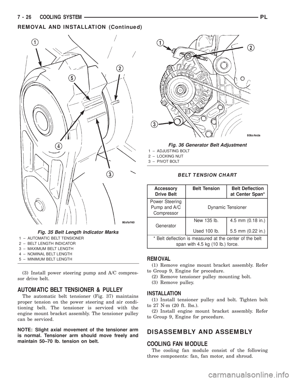 DODGE NEON 2000 Service Repair Manual (3) Install power steering pump and A/C compres-
sor drive belt.
AUTOMATIC BELT TENSIONER & PULLEY
The automatic belt tensioner (Fig. 37) maintains
proper tension on the power steering and air condi-
DODGE NEON 2000 Service Repair Manual (3) Install power steering pump and A/C compres-
sor drive belt.
AUTOMATIC BELT TENSIONER & PULLEY
The automatic belt tensioner (Fig. 37) maintains
proper tension on the power steering and air condi-