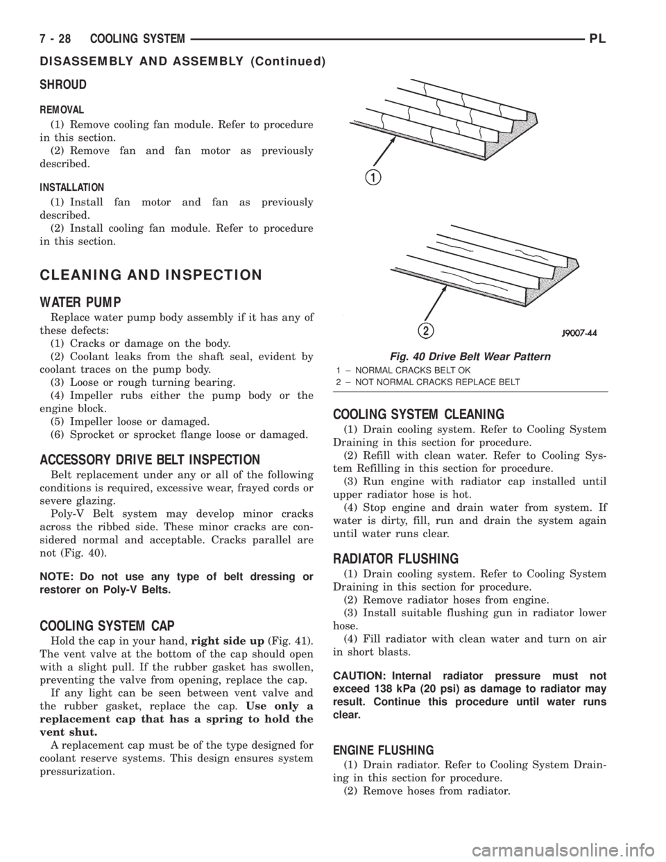 DODGE NEON 2000 Service Repair Manual SHROUD
REMOVAL
(1) Remove cooling fan module. Refer to procedure
in this section.
(2) Remove fan and fan motor as previously
described.
INSTALLATION
(1) Install fan motor and fan as previously
describ DODGE NEON 2000 Service Repair Manual SHROUD
REMOVAL
(1) Remove cooling fan module. Refer to procedure
in this section.
(2) Remove fan and fan motor as previously
described.
INSTALLATION
(1) Install fan motor and fan as previously
describ