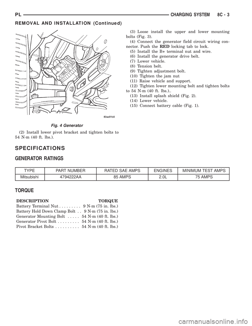 DODGE NEON 2000 Service Repair Manual (2) Install lower pivot bracket and tighten bolts to
54 N´m (40 ft. lbs.).(3) Loose install the upper and lower mounting
bolts (Fig. 3).
(4) Connect the generator field circuit wiring con-
nector. Pu DODGE NEON 2000 Service Repair Manual (2) Install lower pivot bracket and tighten bolts to
54 N´m (40 ft. lbs.).(3) Loose install the upper and lower mounting
bolts (Fig. 3).
(4) Connect the generator field circuit wiring con-
nector. Pu