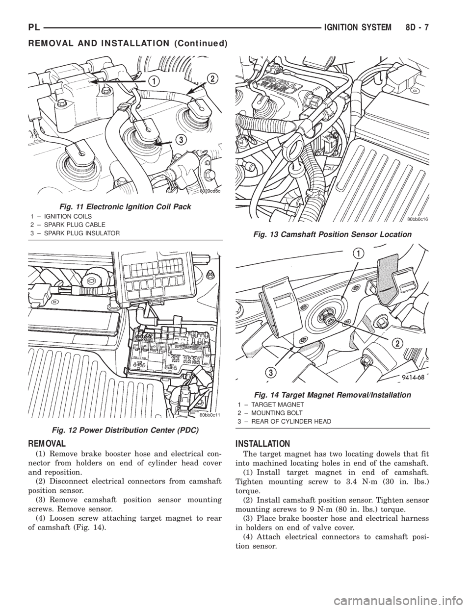 DODGE NEON 2000  Service Repair Manual REMOVAL
(1) Remove brake booster hose and electrical con-
nector from holders on end of cylinder head cover
and reposition.
(2) Disconnect electrical connectors from camshaft
position sensor.
(3) Remo