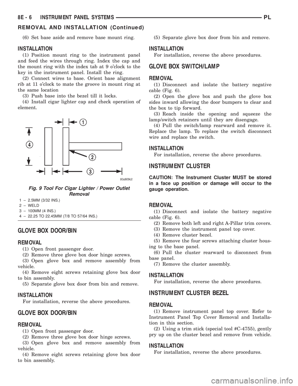 DODGE NEON 2000  Service Repair Manual (6) Set base aside and remove base mount ring.
INSTALLATION
(1) Position mount ring to the instrument panel
and feed the wires through ring. Index the cap and
the mount ring with the index tab at 9 o