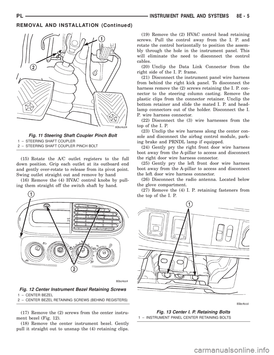 DODGE NEON 2000  Service Repair Manual (15) Rotate the A/C outlet registers to the full
down position. Grip each outlet at its outboard end
and gently over-rotate to release from its pivot point.
Swing outlet straight out and remove by han