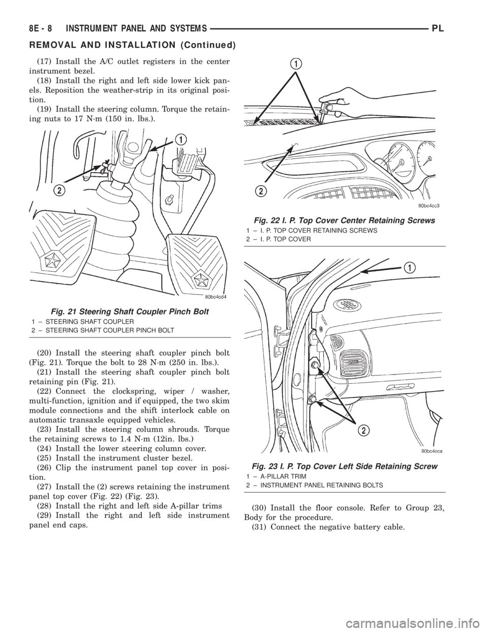 DODGE NEON 2000 Service Repair Manual (17) Install the A/C outlet registers in the center
instrument bezel.
(18) Install the right and left side lower kick pan-
els. Reposition the weather-strip in its original posi-
tion.
(19) Install th DODGE NEON 2000 Service Repair Manual (17) Install the A/C outlet registers in the center
instrument bezel.
(18) Install the right and left side lower kick pan-
els. Reposition the weather-strip in its original posi-
tion.
(19) Install th