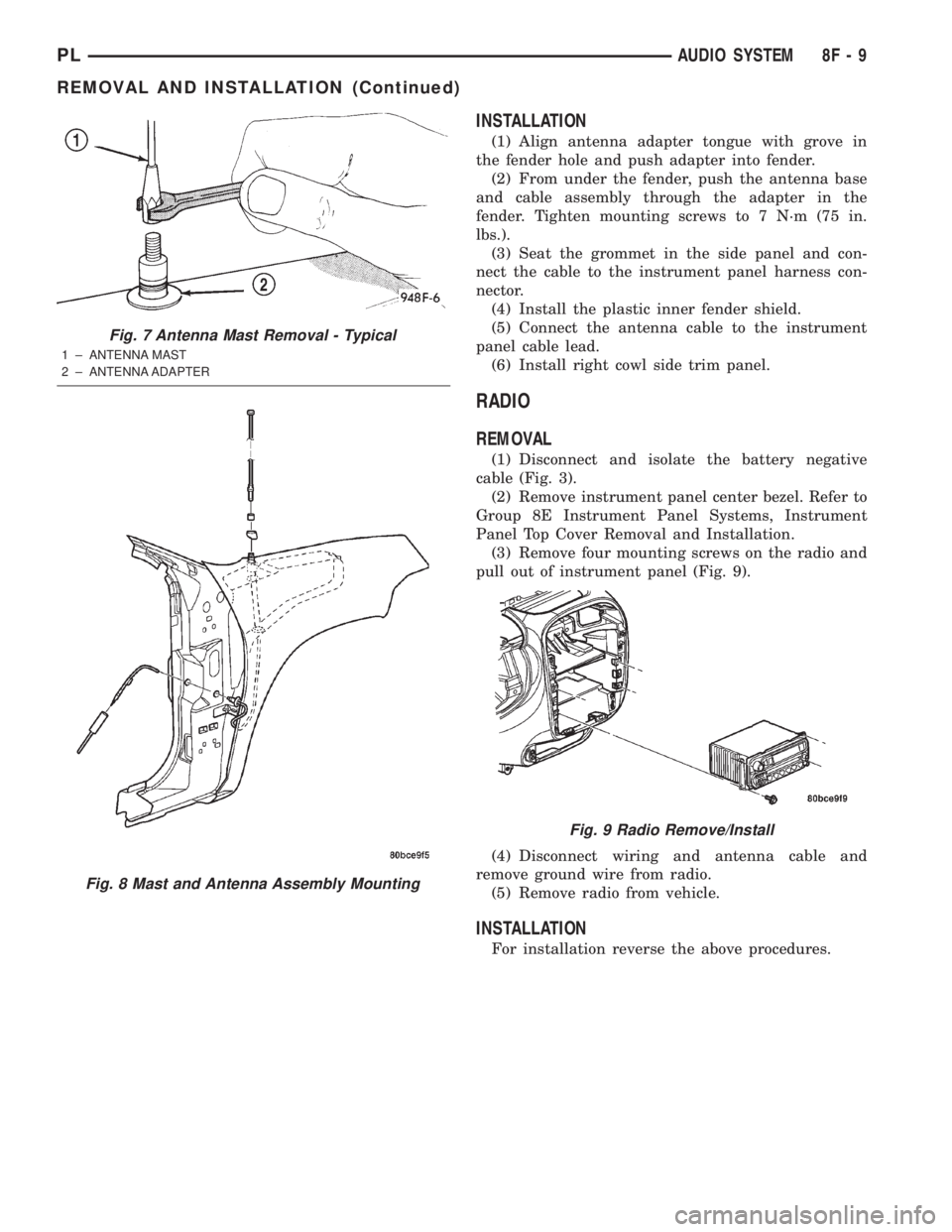 DODGE NEON 2000 Service Repair Manual INSTALLATION
(1) Align antenna adapter tongue with grove in
the fender hole and push adapter into fender.
(2) From under the fender, push the antenna base
and cable assembly through the adapter in the DODGE NEON 2000 Service Repair Manual INSTALLATION
(1) Align antenna adapter tongue with grove in
the fender hole and push adapter into fender.
(2) From under the fender, push the antenna base
and cable assembly through the adapter in the