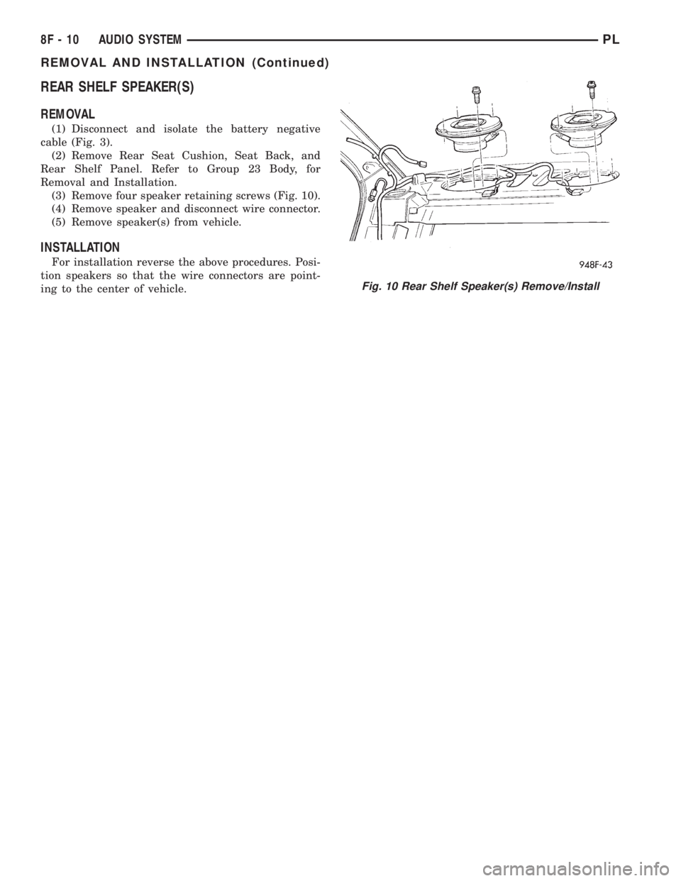 DODGE NEON 2000  Service Repair Manual REAR SHELF SPEAKER(S)
REMOVAL
(1) Disconnect and isolate the battery negative
cable (Fig. 3).
(2) Remove Rear Seat Cushion, Seat Back, and
Rear Shelf Panel. Refer to Group 23 Body, for
Removal and Ins