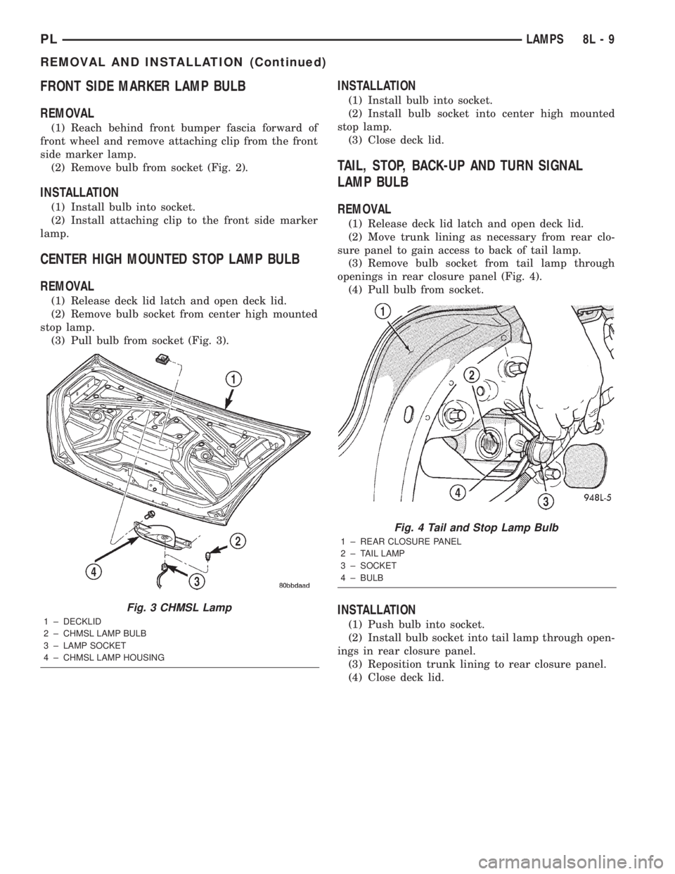 DODGE NEON 2000  Service Repair Manual FRONT SIDE MARKER LAMP BULB
REMOVAL
(1) Reach behind front bumper fascia forward of
front wheel and remove attaching clip from the front
side marker lamp.
(2) Remove bulb from socket (Fig. 2).
INSTALL