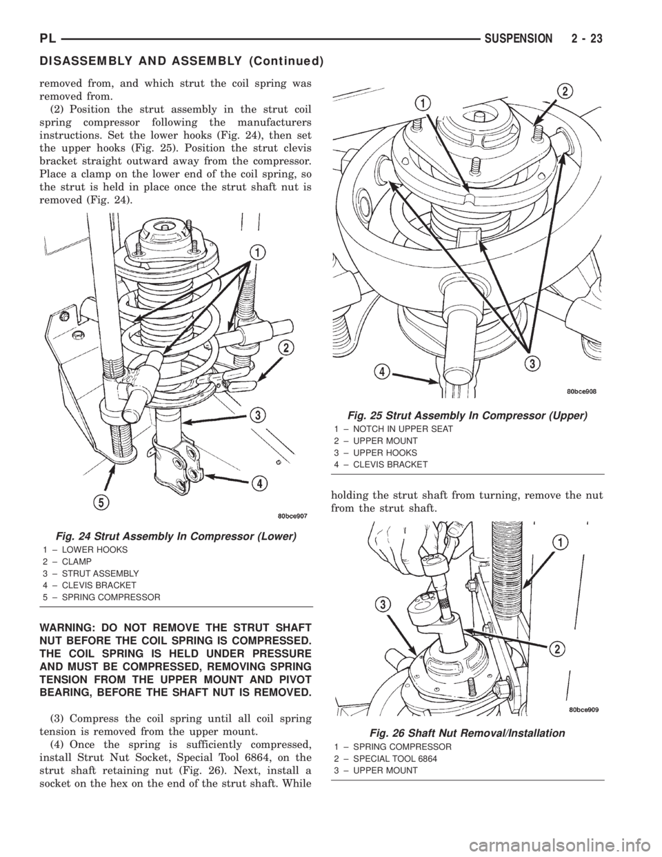 DODGE NEON 2000 Service Repair Manual removed from, and which strut the coil spring was
removed from.
(2) Position the strut assembly in the strut coil
spring compressor following the manufacturers
instructions. Set the lower hooks (Fig. DODGE NEON 2000 Service Repair Manual removed from, and which strut the coil spring was
removed from.
(2) Position the strut assembly in the strut coil
spring compressor following the manufacturers
instructions. Set the lower hooks (Fig.