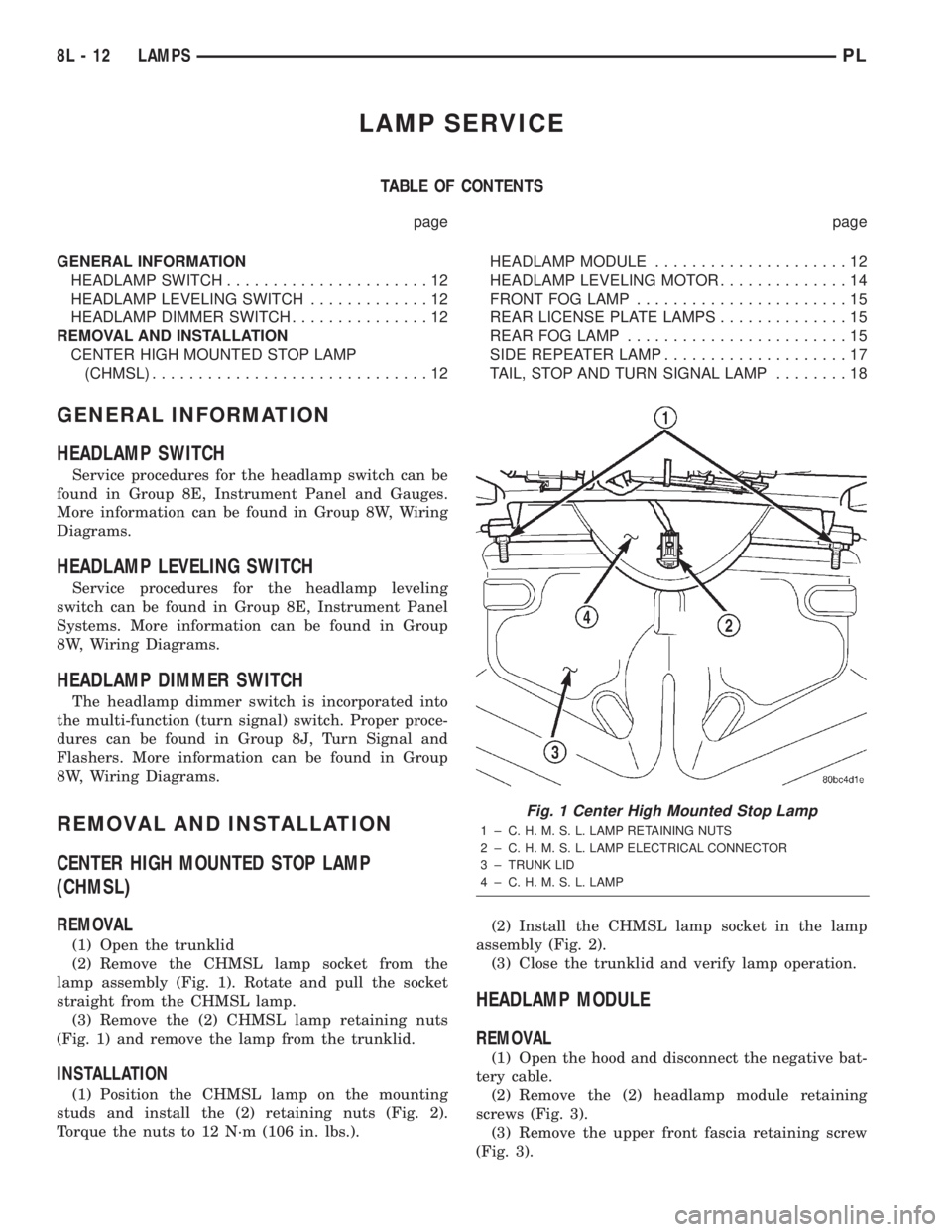 DODGE NEON 2000  Service Repair Manual LAMP SERVICE
TABLE OF CONTENTS
page page
GENERAL INFORMATION
HEADLAMP SWITCH......................12
HEADLAMP LEVELING SWITCH.............12
HEADLAMP DIMMER SWITCH...............12
REMOVAL AND INSTALL