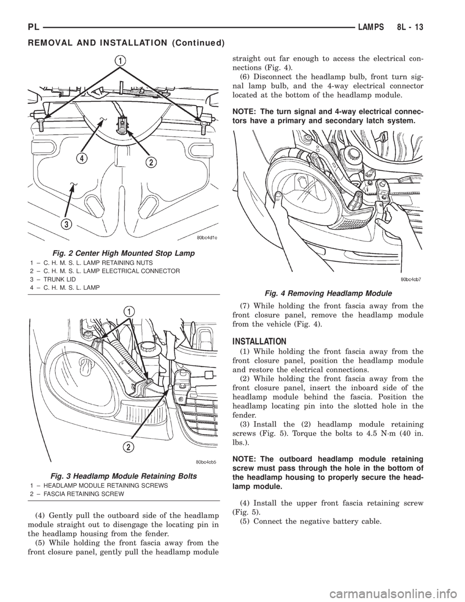 DODGE NEON 2000  Service Repair Manual (4) Gently pull the outboard side of the headlamp
module straight out to disengage the locating pin in
the headlamp housing from the fender.
(5) While holding the front fascia away from the
front clos