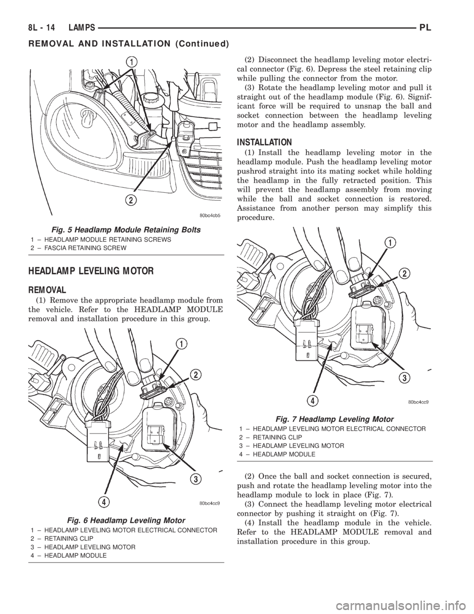 DODGE NEON 2000  Service Repair Manual HEADLAMP LEVELING MOTOR
REMOVAL
(1) Remove the appropriate headlamp module from
the vehicle. Refer to the HEADLAMP MODULE
removal and installation procedure in this group.(2) Disconnect the headlamp l