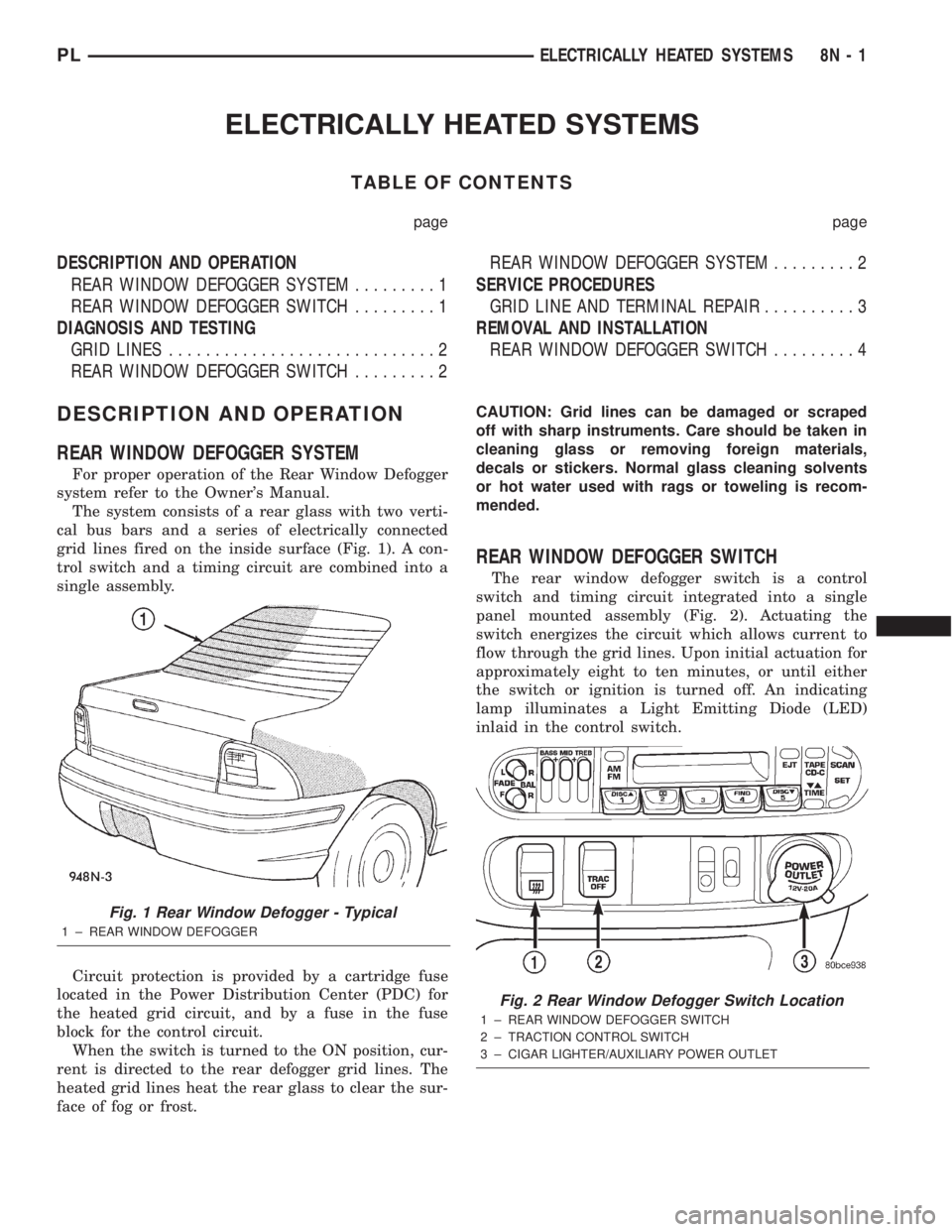 DODGE NEON 2000  Service Repair Manual ELECTRICALLY HEATED SYSTEMS
TABLE OF CONTENTS
page page
DESCRIPTION AND OPERATION
REAR WINDOW DEFOGGER SYSTEM.........1
REAR WINDOW DEFOGGER SWITCH.........1
DIAGNOSIS AND TESTING
GRID LINES..........