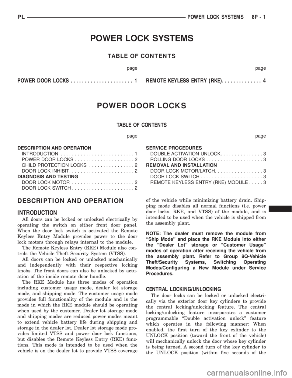 DODGE NEON 2000  Service Repair Manual POWER LOCK SYSTEMS
TABLE OF CONTENTS
page page
POWER DOOR LOCKS...................... 1REMOTE KEYLESS ENTRY (RKE).............. 4
POWER DOOR LOCKS
TABLE OF CONTENTS
page page
DESCRIPTION AND OPERATION