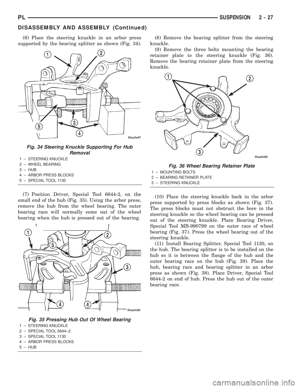 DODGE NEON 2000 Service Repair Manual (6) Place the steering knuckle in an arbor press
supported by the bearing splitter as shown (Fig. 34).
(7) Position Driver, Special Tool 6644-2, on the
small end of the hub (Fig. 35). Using the arbor DODGE NEON 2000 Service Repair Manual (6) Place the steering knuckle in an arbor press
supported by the bearing splitter as shown (Fig. 34).
(7) Position Driver, Special Tool 6644-2, on the
small end of the hub (Fig. 35). Using the arbor