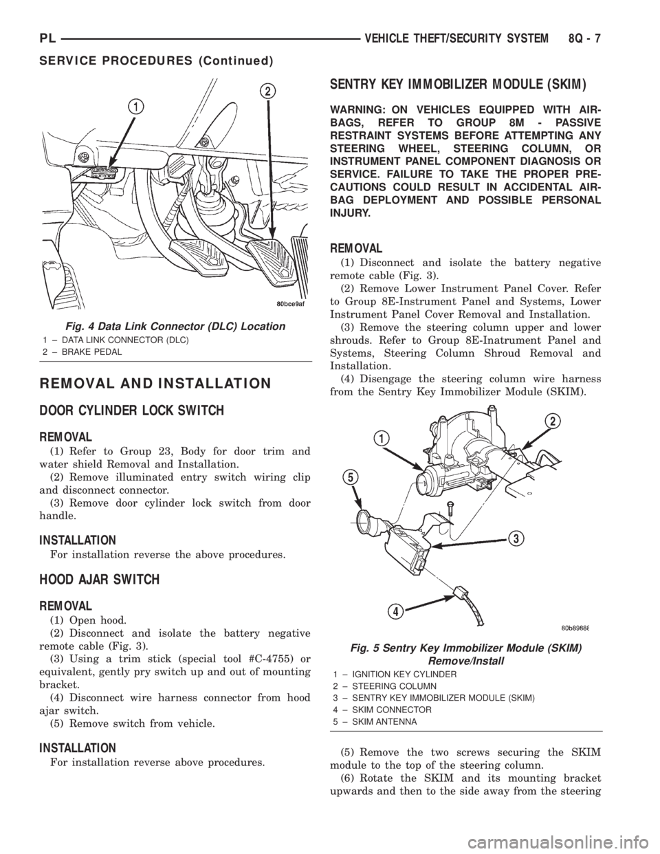 DODGE NEON 2000  Service Repair Manual REMOVAL AND INSTALLATION
DOOR CYLINDER LOCK SWITCH
REMOVAL
(1) Refer to Group 23, Body for door trim and
water shield Removal and Installation.
(2) Remove illuminated entry switch wiring clip
and disc