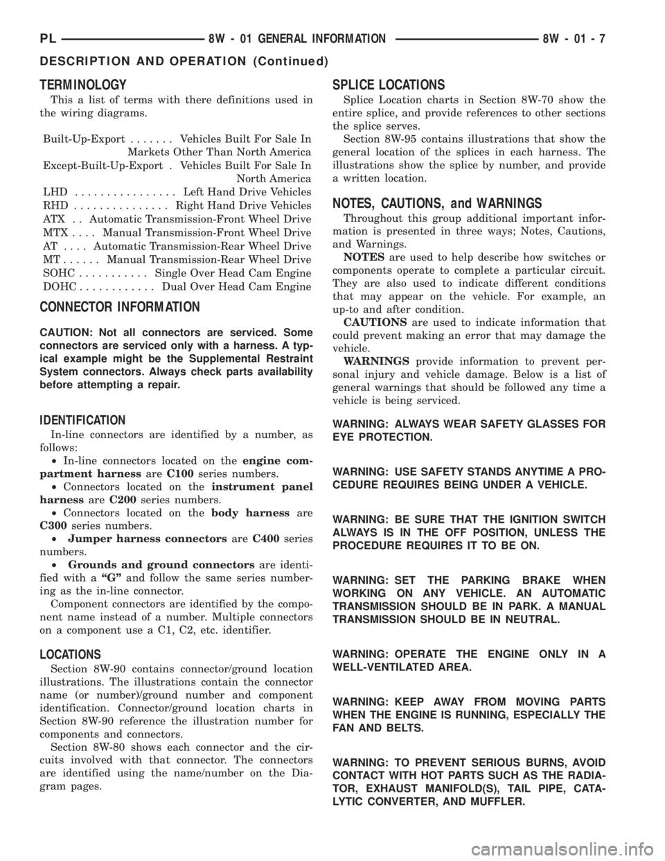 DODGE NEON 2000  Service Repair Manual TERMINOLOGY
This a list of terms with there definitions used in
the wiring diagrams.
Built-Up-Export....... Vehicles Built For Sale In
Markets Other Than North America
Except-Built-Up-Export . Vehicle