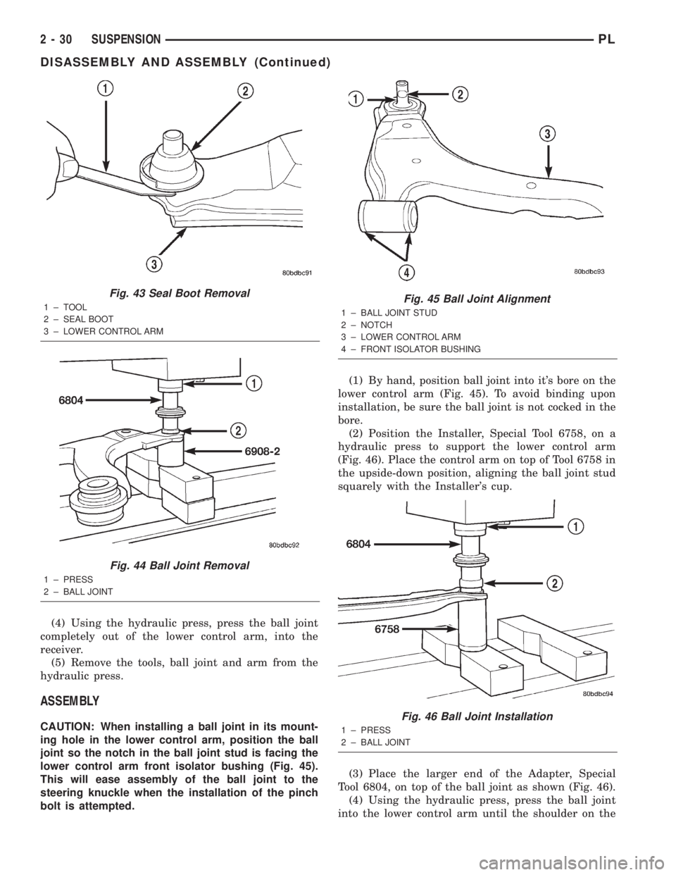 DODGE NEON 2000  Service Repair Manual (4) Using the hydraulic press, press the ball joint
completely out of the lower control arm, into the
receiver.
(5) Remove the tools, ball joint and arm from the
hydraulic press.
ASSEMBLY
CAUTION: Whe