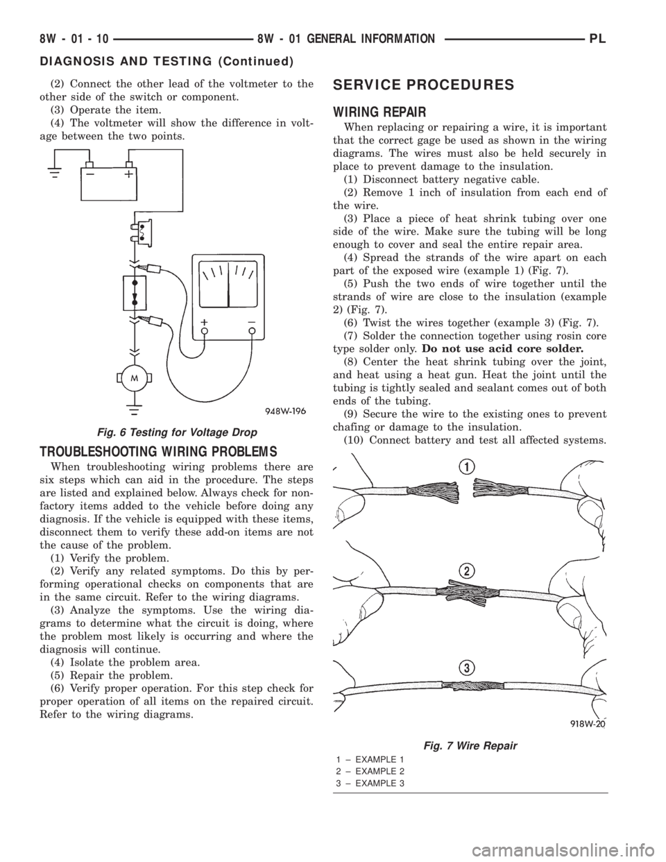 DODGE NEON 2000  Service Repair Manual (2) Connect the other lead of the voltmeter to the
other side of the switch or component.
(3) Operate the item.
(4) The voltmeter will show the difference in volt-
age between the two points.
TROUBLES