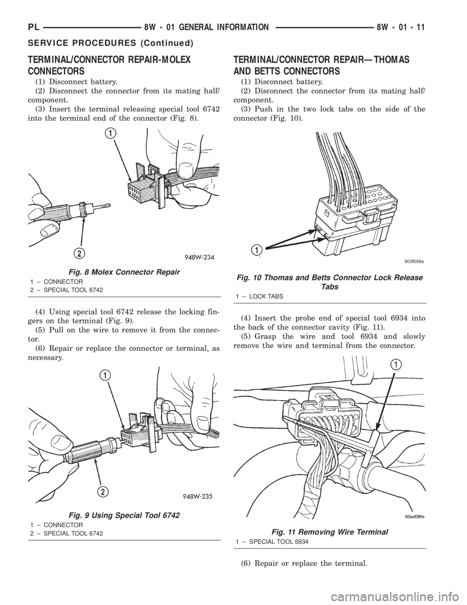 DODGE NEON 2000 Service Repair Manual TERMINAL/CONNECTOR REPAIR-MOLEX
CONNECTORS
(1) Disconnect battery.
(2) Disconnect the connector from its mating half/
component.
(3) Insert the terminal releasing special tool 6742
into the terminal e DODGE NEON 2000 Service Repair Manual TERMINAL/CONNECTOR REPAIR-MOLEX
CONNECTORS
(1) Disconnect battery.
(2) Disconnect the connector from its mating half/
component.
(3) Insert the terminal releasing special tool 6742
into the terminal e