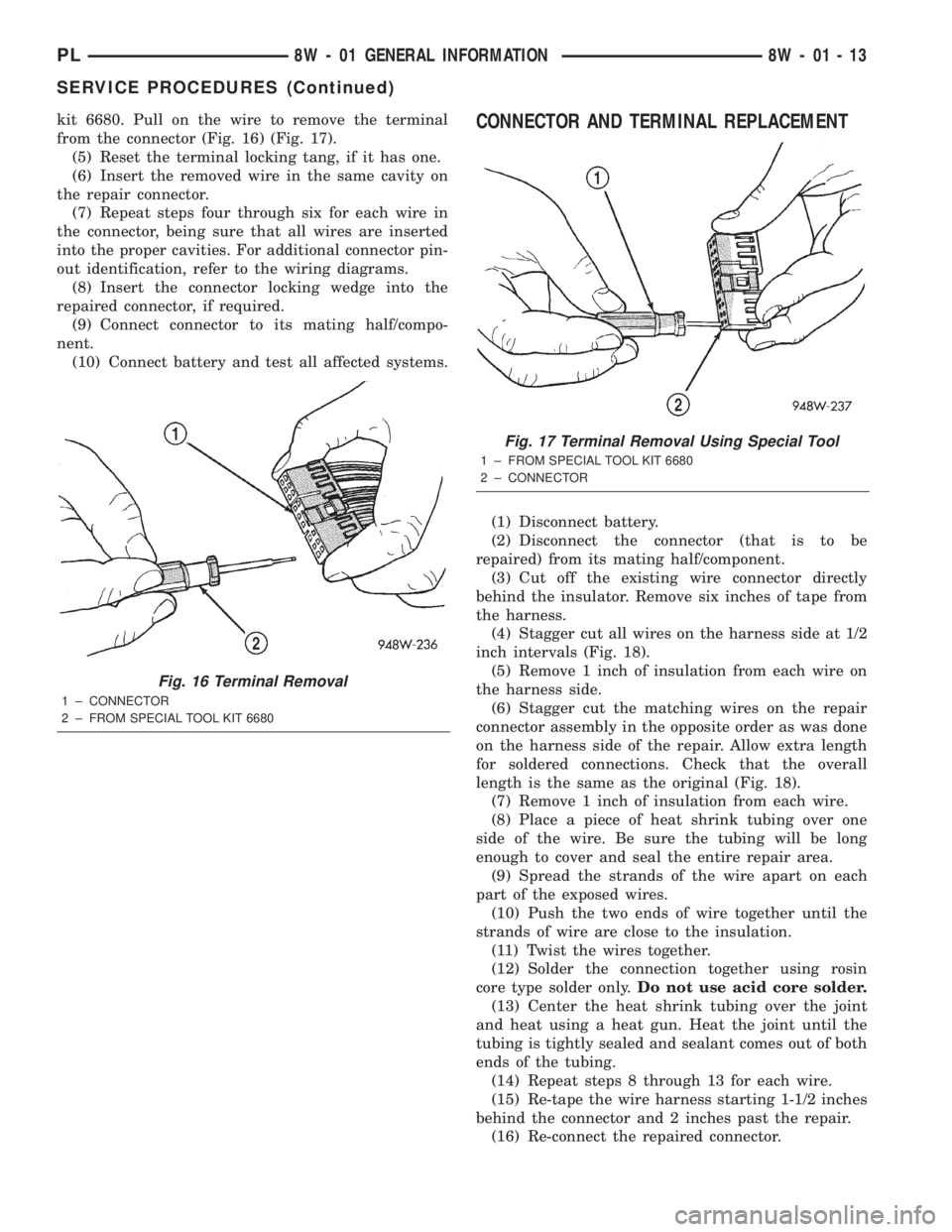 DODGE NEON 2000  Service Repair Manual kit 6680. Pull on the wire to remove the terminal
from the connector (Fig. 16) (Fig. 17).
(5) Reset the terminal locking tang, if it has one.
(6) Insert the removed wire in the same cavity on
the repa