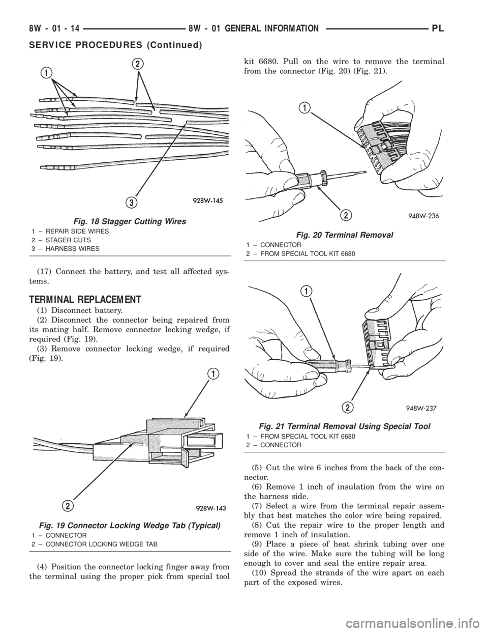 DODGE NEON 2000 Service Repair Manual (17) Connect the battery, and test all affected sys-
tems.
TERMINAL REPLACEMENT
(1) Disconnect battery.
(2) Disconnect the connector being repaired from
its mating half. Remove connector locking wedge DODGE NEON 2000 Service Repair Manual (17) Connect the battery, and test all affected sys-
tems.
TERMINAL REPLACEMENT
(1) Disconnect battery.
(2) Disconnect the connector being repaired from
its mating half. Remove connector locking wedge