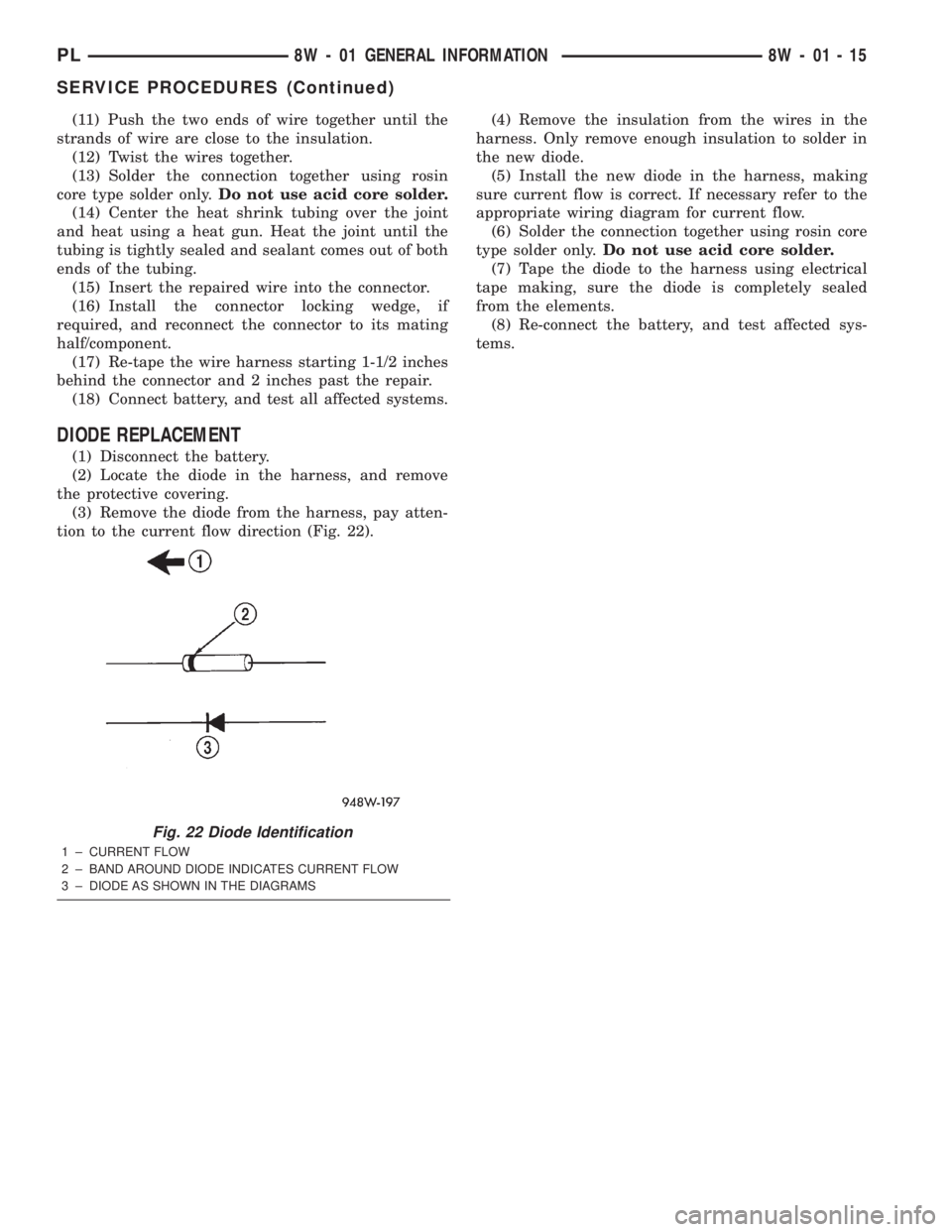 DODGE NEON 2000  Service Repair Manual (11) Push the two ends of wire together until the
strands of wire are close to the insulation.
(12) Twist the wires together.
(13) Solder the connection together using rosin
core type solder only.Do n