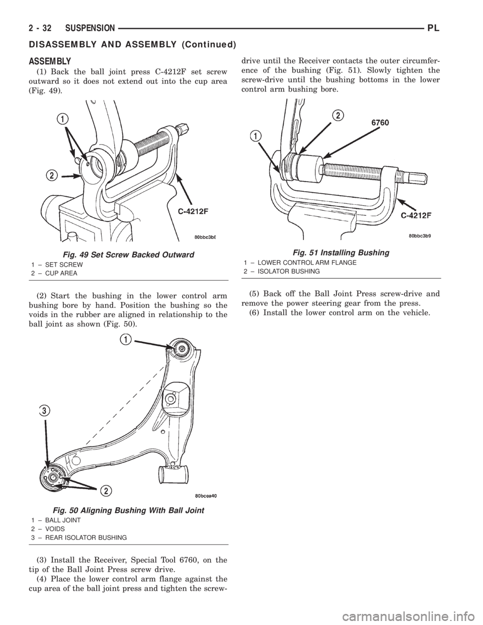 DODGE NEON 2000 Service Repair Manual ASSEMBLY
(1) Back the ball joint press C-4212F set screw
outward so it does not extend out into the cup area
(Fig. 49).
(2) Start the bushing in the lower control arm
bushing bore by hand. Position th DODGE NEON 2000 Service Repair Manual ASSEMBLY
(1) Back the ball joint press C-4212F set screw
outward so it does not extend out into the cup area
(Fig. 49).
(2) Start the bushing in the lower control arm
bushing bore by hand. Position th