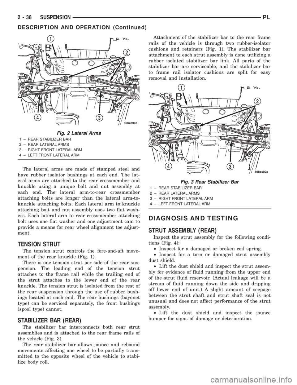 DODGE NEON 2000  Service Repair Manual The lateral arms are made of stamped steel and
have rubber isolator bushings at each end. The lat-
eral arms are attached to the rear crossmember and
knuckle using a unique bolt and nut assembly at
ea