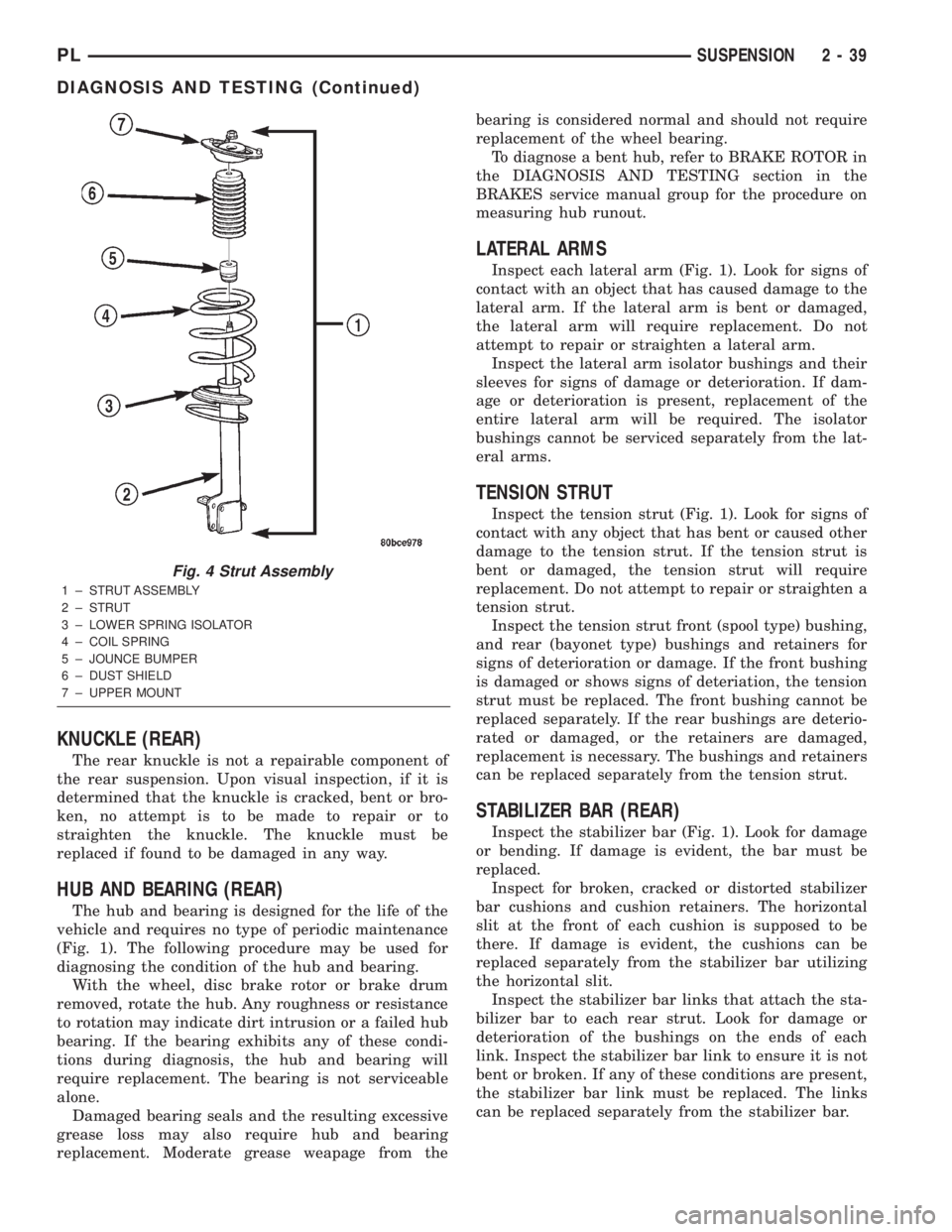 DODGE NEON 2000  Service Repair Manual KNUCKLE (REAR)
The rear knuckle is not a repairable component of
the rear suspension. Upon visual inspection, if it is
determined that the knuckle is cracked, bent or bro-
ken, no attempt is to be mad