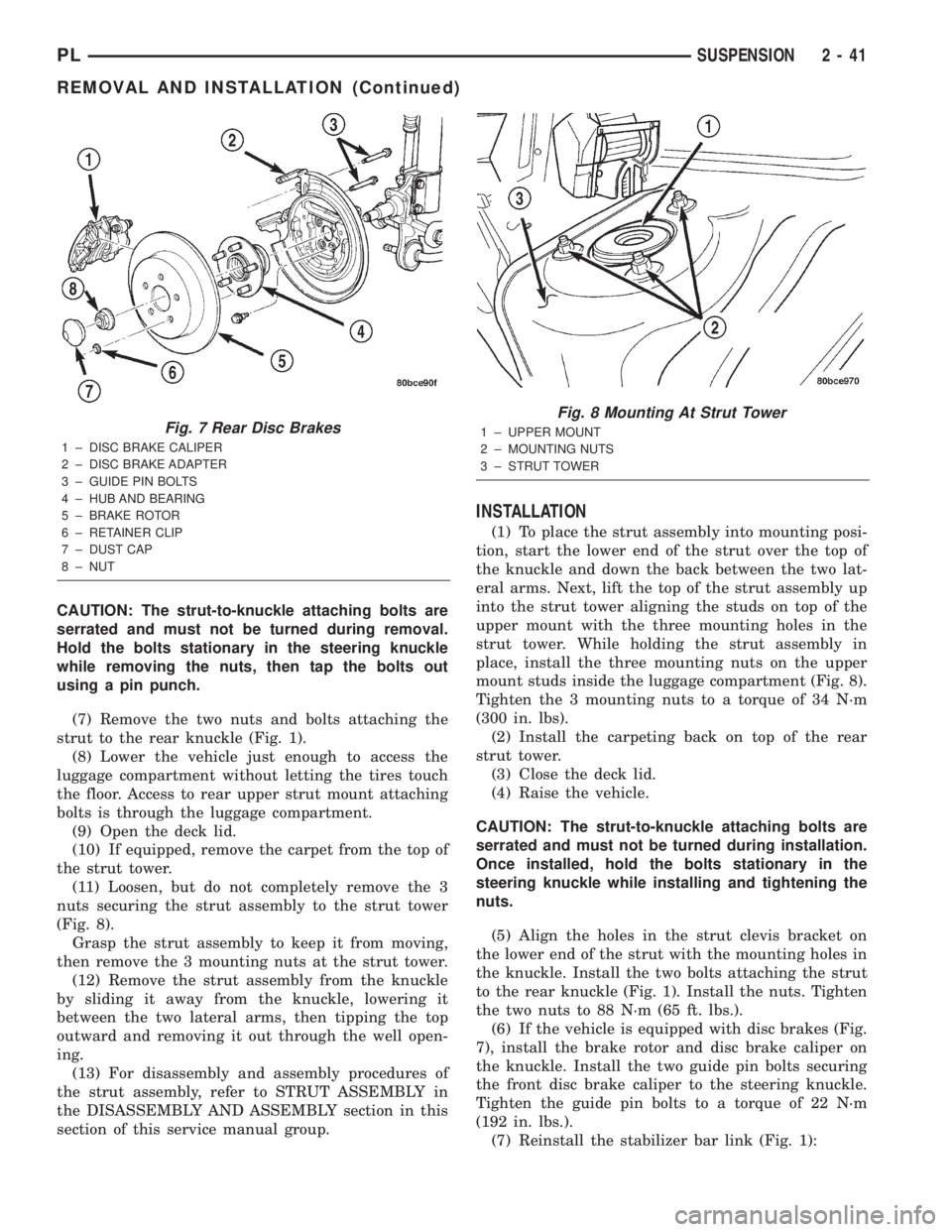 DODGE NEON 2000 Service Repair Manual CAUTION: The strut-to-knuckle attaching bolts are
serrated and must not be turned during removal.
Hold the bolts stationary in the steering knuckle
while removing the nuts, then tap the bolts out
usin DODGE NEON 2000 Service Repair Manual CAUTION: The strut-to-knuckle attaching bolts are
serrated and must not be turned during removal.
Hold the bolts stationary in the steering knuckle
while removing the nuts, then tap the bolts out
usin