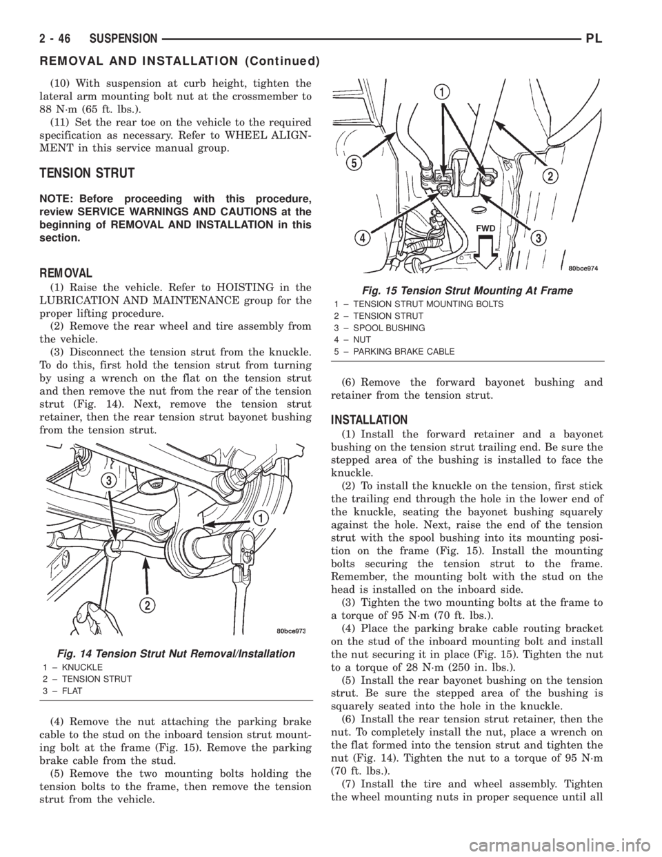 DODGE NEON 2000 Service Repair Manual (10) With suspension at curb height, tighten the
lateral arm mounting bolt nut at the crossmember to
88 N´m (65 ft. lbs.).
(11) Set the rear toe on the vehicle to the required
specification as necess DODGE NEON 2000 Service Repair Manual (10) With suspension at curb height, tighten the
lateral arm mounting bolt nut at the crossmember to
88 N´m (65 ft. lbs.).
(11) Set the rear toe on the vehicle to the required
specification as necess