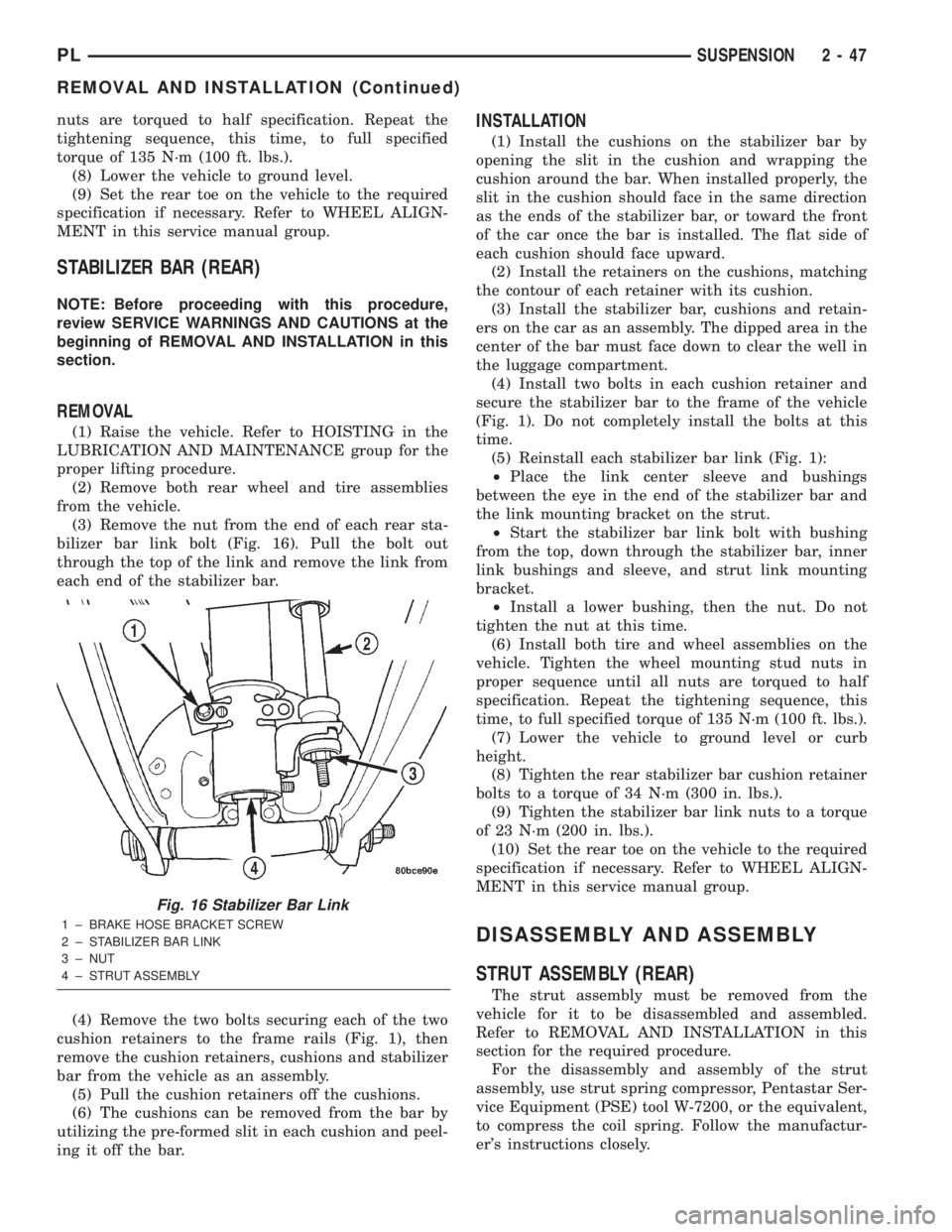 DODGE NEON 2000 Service Repair Manual nuts are torqued to half specification. Repeat the
tightening sequence, this time, to full specified
torque of 135 N´m (100 ft. lbs.).
(8) Lower the vehicle to ground level.
(9) Set the rear toe on t DODGE NEON 2000 Service Repair Manual nuts are torqued to half specification. Repeat the
tightening sequence, this time, to full specified
torque of 135 N´m (100 ft. lbs.).
(8) Lower the vehicle to ground level.
(9) Set the rear toe on t