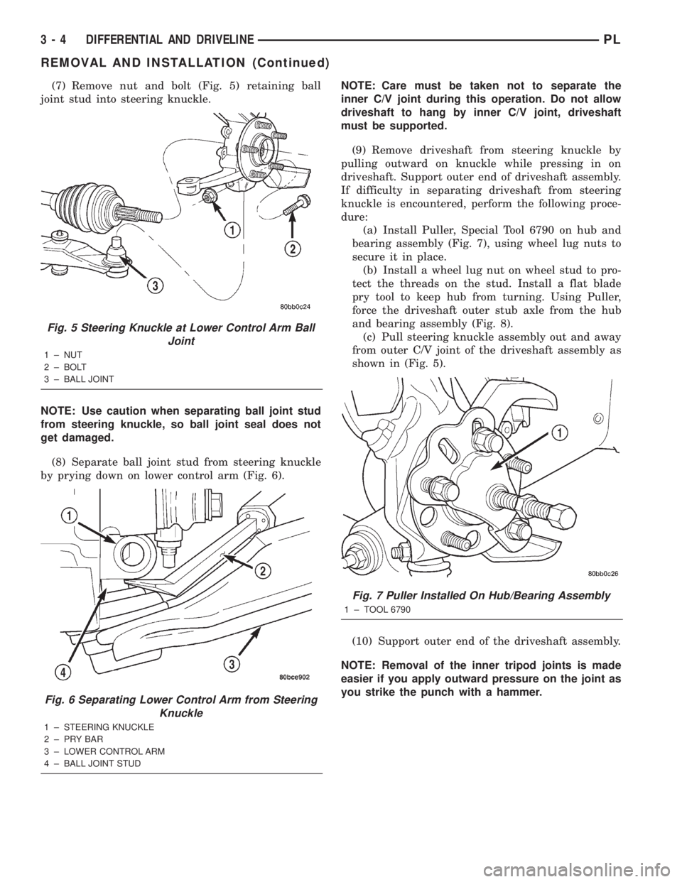 DODGE NEON 2000 Service Repair Manual (7) Remove nut and bolt (Fig. 5) retaining ball
joint stud into steering knuckle.
NOTE: Use caution when separating ball joint stud
from steering knuckle, so ball joint seal does not
get damaged.
(8) DODGE NEON 2000 Service Repair Manual (7) Remove nut and bolt (Fig. 5) retaining ball
joint stud into steering knuckle.
NOTE: Use caution when separating ball joint stud
from steering knuckle, so ball joint seal does not
get damaged.
(8)