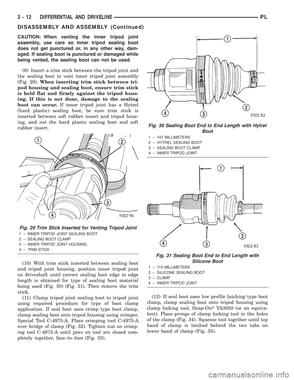 DODGE NEON 2000  Service Repair Manual CAUTION: When venting the inner tripod joint
assembly, use care so inner tripod sealing boot
does not get punctured or, in any other way, dam-
aged. If sealing boot is punctured or damaged while
being