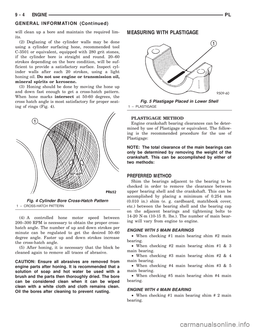 DODGE NEON 2000  Service Repair Manual will clean up a bore and maintain the required lim-
its.
(2) Deglazing of the cylinder walls may be done
using a cylinder surfacing hone, recommended tool
C-3501 or equivalent, equipped with 280 grit 