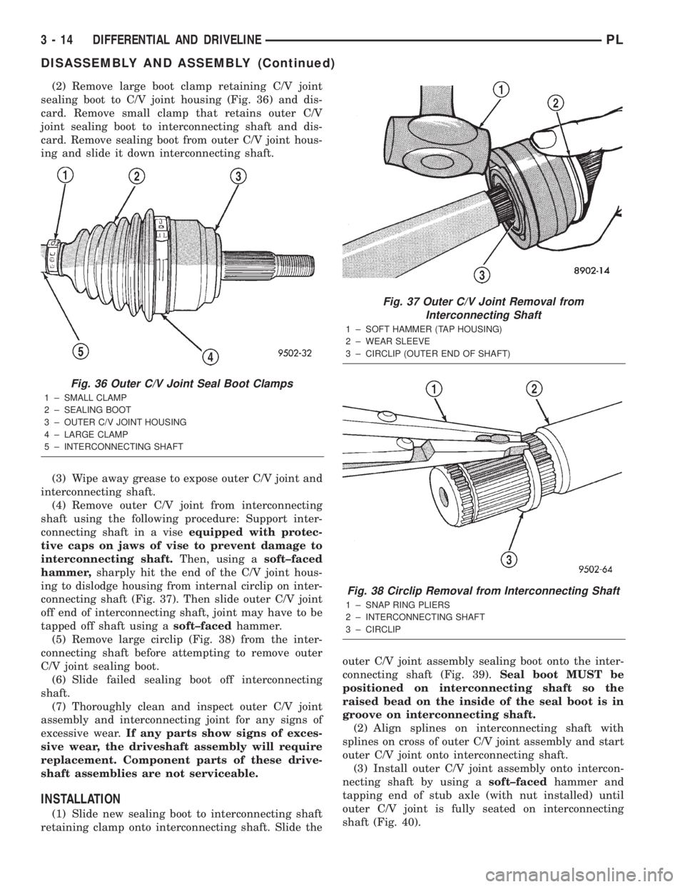 DODGE NEON 2000  Service Repair Manual (2) Remove large boot clamp retaining C/V joint
sealing boot to C/V joint housing (Fig. 36) and dis-
card. Remove small clamp that retains outer C/V
joint sealing boot to interconnecting shaft and dis