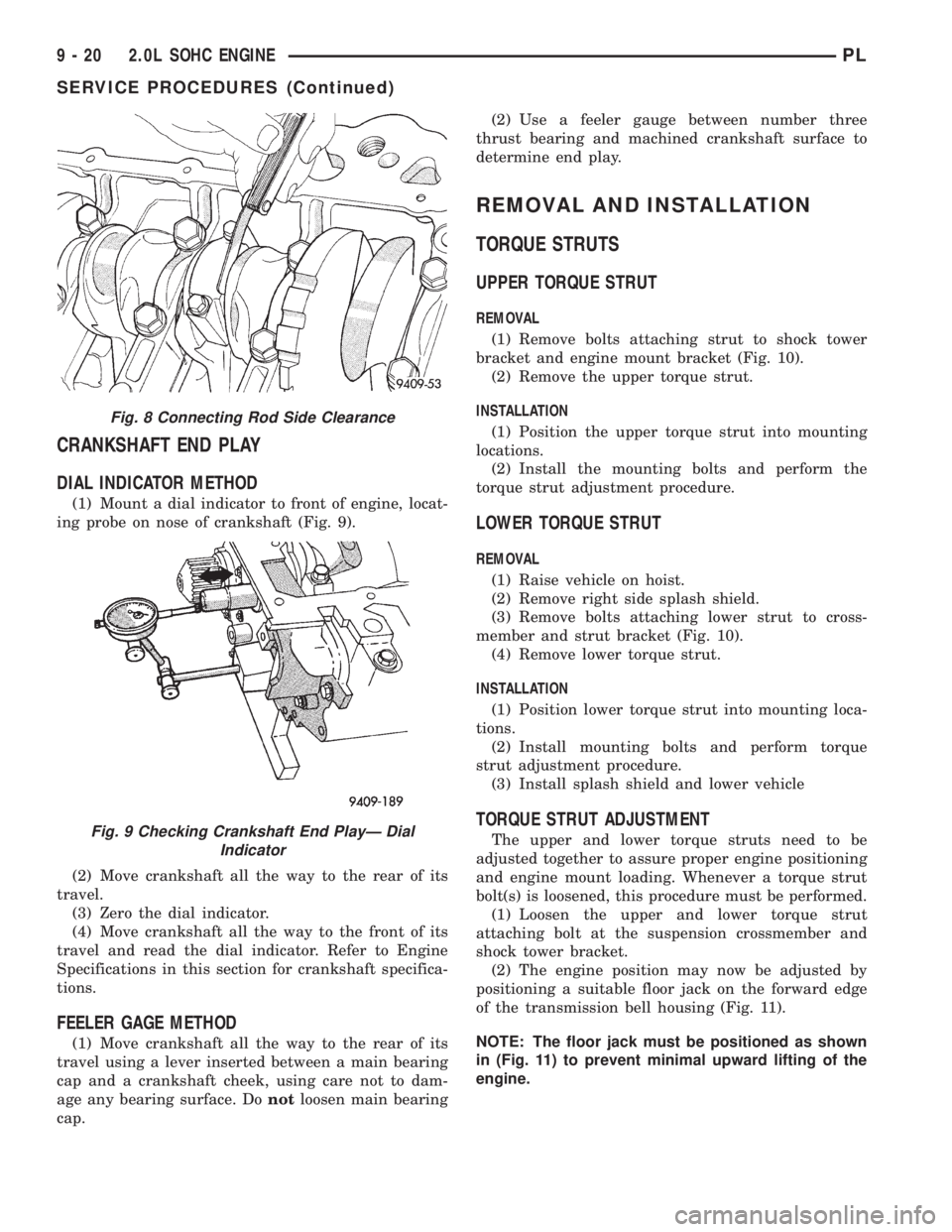 DODGE NEON 2000 Service Repair Manual CRANKSHAFT END PLAY
DIAL INDICATOR METHOD
(1) Mount a dial indicator to front of engine, locat-
ing probe on nose of crankshaft (Fig. 9).
(2) Move crankshaft all the way to the rear of its
travel.
(3) DODGE NEON 2000 Service Repair Manual CRANKSHAFT END PLAY
DIAL INDICATOR METHOD
(1) Mount a dial indicator to front of engine, locat-
ing probe on nose of crankshaft (Fig. 9).
(2) Move crankshaft all the way to the rear of its
travel.
(3)
