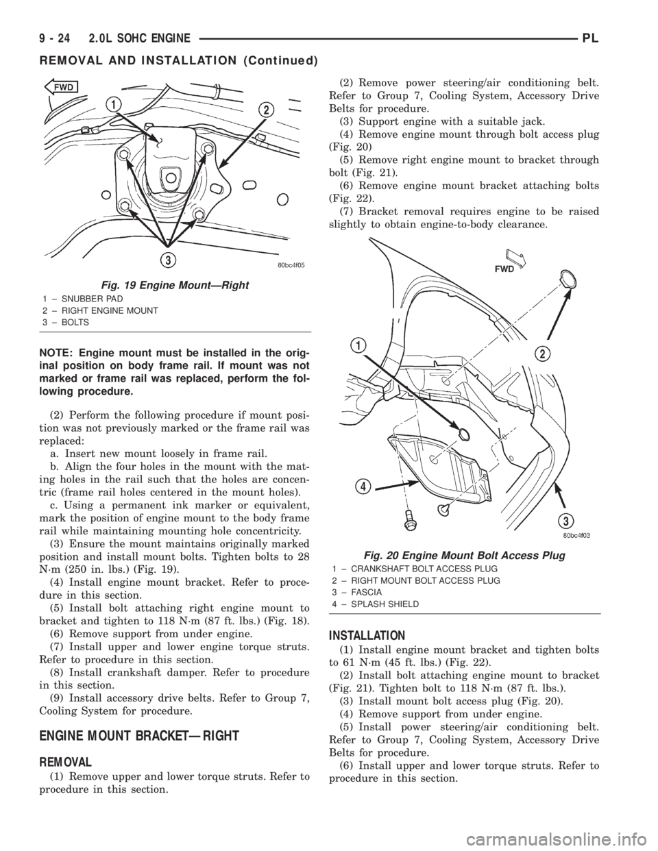 DODGE NEON 2000 Service Repair Manual NOTE: Engine mount must be installed in the orig-
inal position on body frame rail. If mount was not
marked or frame rail was replaced, perform the fol-
lowing procedure.
(2) Perform the following pro DODGE NEON 2000 Service Repair Manual NOTE: Engine mount must be installed in the orig-
inal position on body frame rail. If mount was not
marked or frame rail was replaced, perform the fol-
lowing procedure.
(2) Perform the following pro