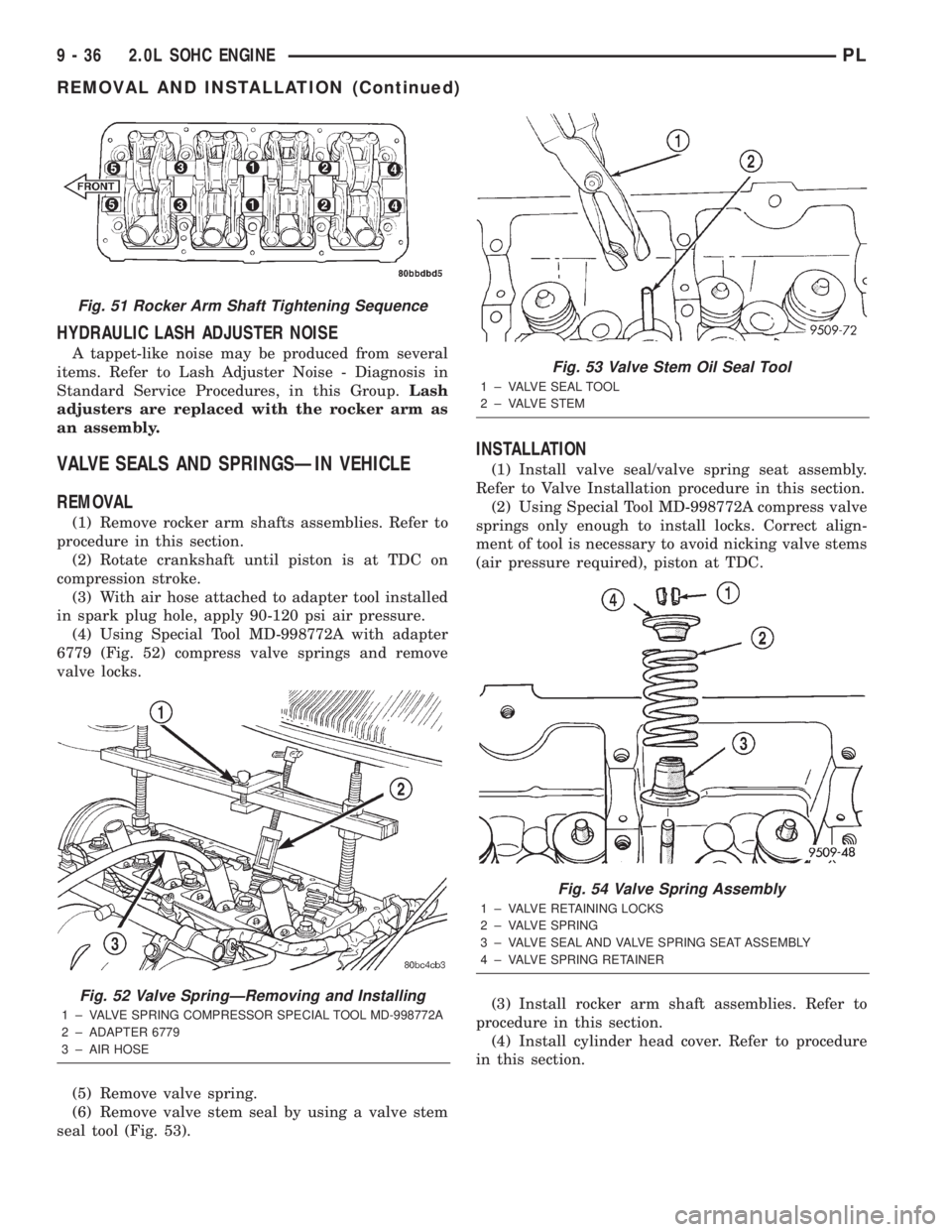 DODGE NEON 2000  Service Repair Manual HYDRAULIC LASH ADJUSTER NOISE
A tappet-like noise may be produced from several
items. Refer to Lash Adjuster Noise - Diagnosis in
Standard Service Procedures, in this Group.Lash
adjusters are replaced