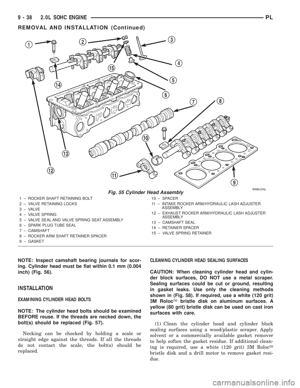 DODGE NEON 2000  Service Repair Manual NOTE: Inspect camshaft bearing journals for scor-
ing. Cylinder head must be flat within 0.1 mm (0.004
inch) (Fig. 56).
INSTALLATION
EXAMINING CYLINDER HEAD BOLTS
NOTE: The cylinder head bolts should 