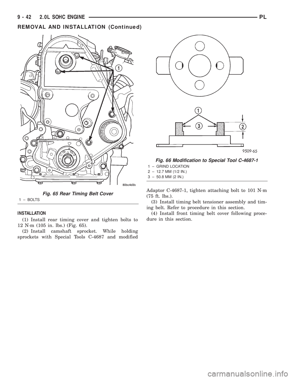 DODGE NEON 2000  Service Repair Manual INSTALLATION
(1) Install rear timing cover and tighten bolts to
12 N´m (105 in. lbs.) (Fig. 65).
(2) Install camshaft sprocket. While holding
sprockets with Special Tools C-4687 and modifiedAdaptor C