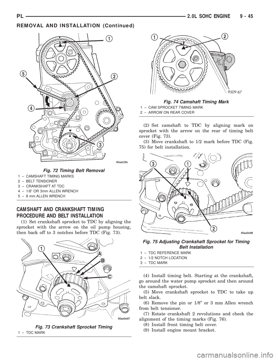 DODGE NEON 2000 Service Repair Manual CAMSHAFT AND CRANKSHAFT TIMING
PROCEDURE AND BELT INSTALLATION
(1) Set crankshaft sprocket to TDC by aligning the
sprocket with the arrow on the oil pump housing,
then back off to 3 notches before TDC DODGE NEON 2000 Service Repair Manual CAMSHAFT AND CRANKSHAFT TIMING
PROCEDURE AND BELT INSTALLATION
(1) Set crankshaft sprocket to TDC by aligning the
sprocket with the arrow on the oil pump housing,
then back off to 3 notches before TDC