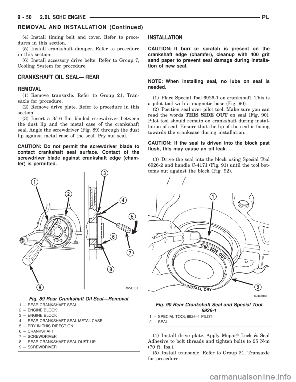 DODGE NEON 2000 Service Repair Manual (4) Install timing belt and cover. Refer to proce-
dures in this section.
(5) Install crankshaft damper. Refer to procedure
in this section.
(6) Install accessory drive belts. Refer to Group 7,
Coolin DODGE NEON 2000 Service Repair Manual (4) Install timing belt and cover. Refer to proce-
dures in this section.
(5) Install crankshaft damper. Refer to procedure
in this section.
(6) Install accessory drive belts. Refer to Group 7,
Coolin