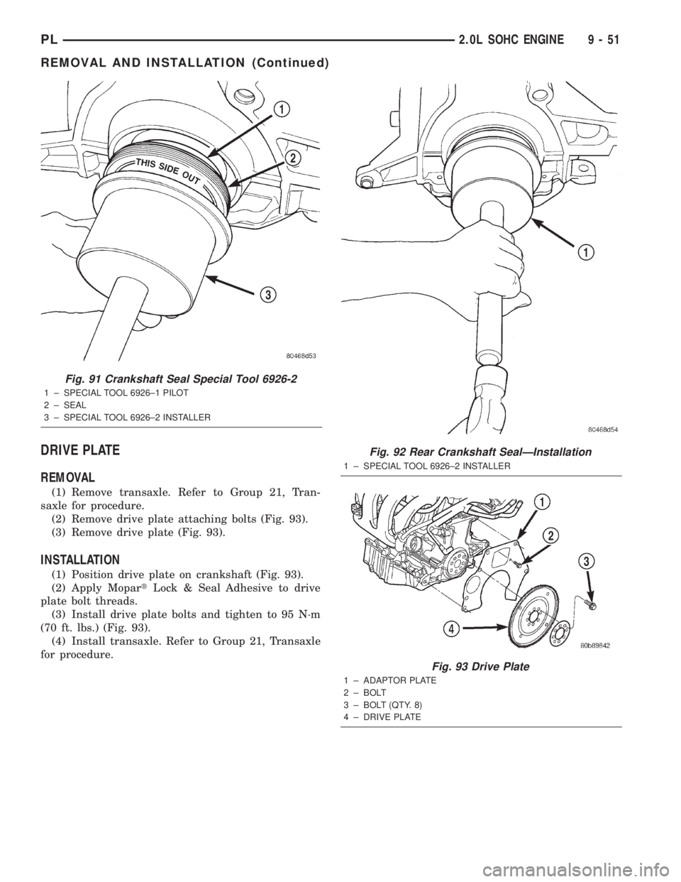 DODGE NEON 2000  Service Repair Manual DRIVE PLATE
REMOVAL
(1) Remove transaxle. Refer to Group 21, Tran-
saxle for procedure.
(2) Remove drive plate attaching bolts (Fig. 93).
(3) Remove drive plate (Fig. 93).
INSTALLATION
(1) Position dr