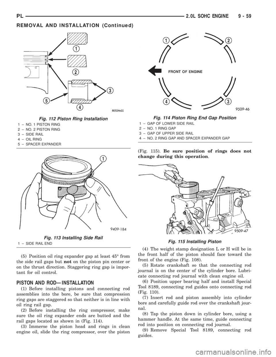 DODGE NEON 2000  Service Repair Manual (5) Position oil ring expander gap at least 45É from
the side rail gaps butnoton the piston pin center or
on the thrust direction. Staggering ring gap is impor-
tant for oil control.
PISTON AND RODÐ