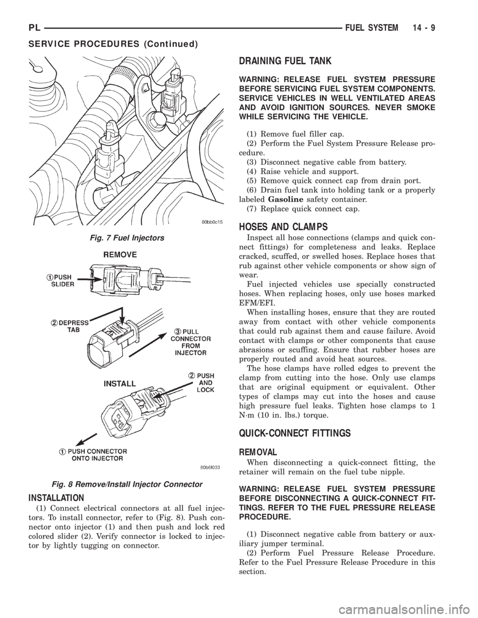 DODGE NEON 2000  Service Repair Manual INSTALLATION
(1) Connect electrical connectors at all fuel injec-
tors. To install connector, refer to (Fig. 8). Push con-
nector onto injector (1) and then push and lock red
colored slider (2). Verif