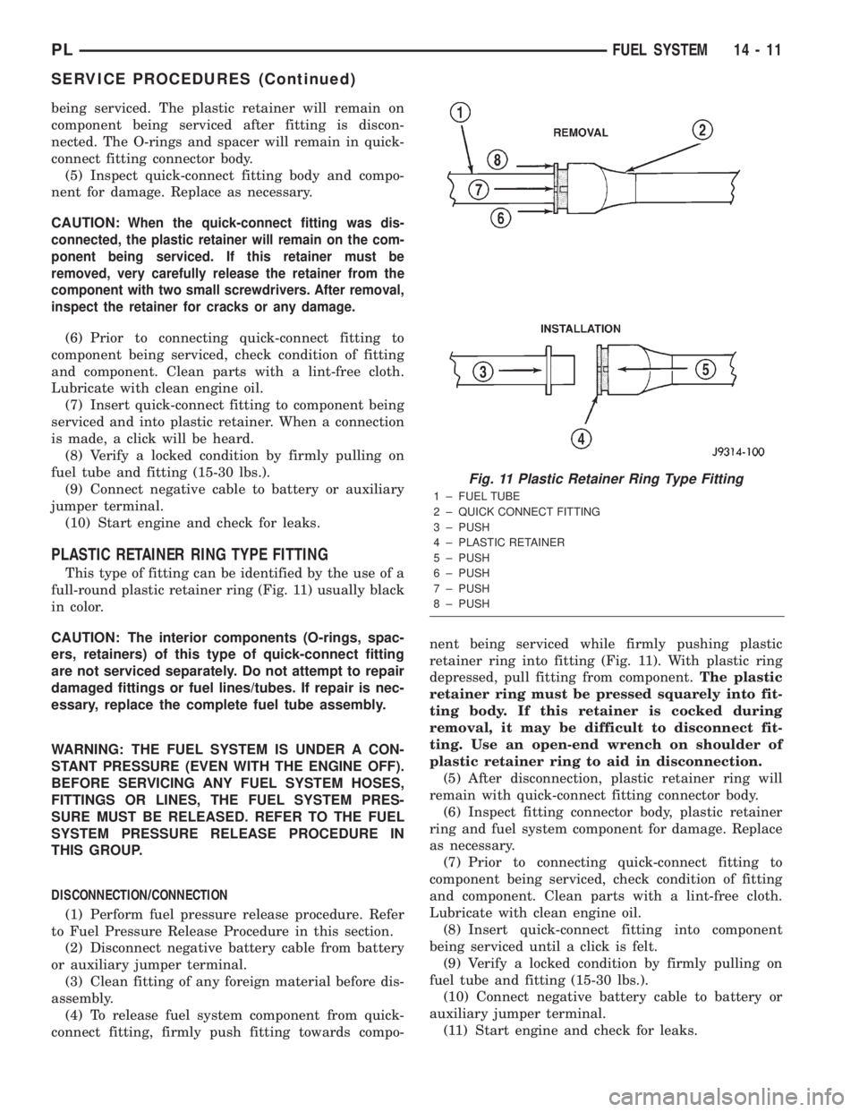 DODGE NEON 2000 Service Repair Manual being serviced. The plastic retainer will remain on
component being serviced after fitting is discon-
nected. The O-rings and spacer will remain in quick-
connect fitting connector body.
(5) Inspect q DODGE NEON 2000 Service Repair Manual being serviced. The plastic retainer will remain on
component being serviced after fitting is discon-
nected. The O-rings and spacer will remain in quick-
connect fitting connector body.
(5) Inspect q