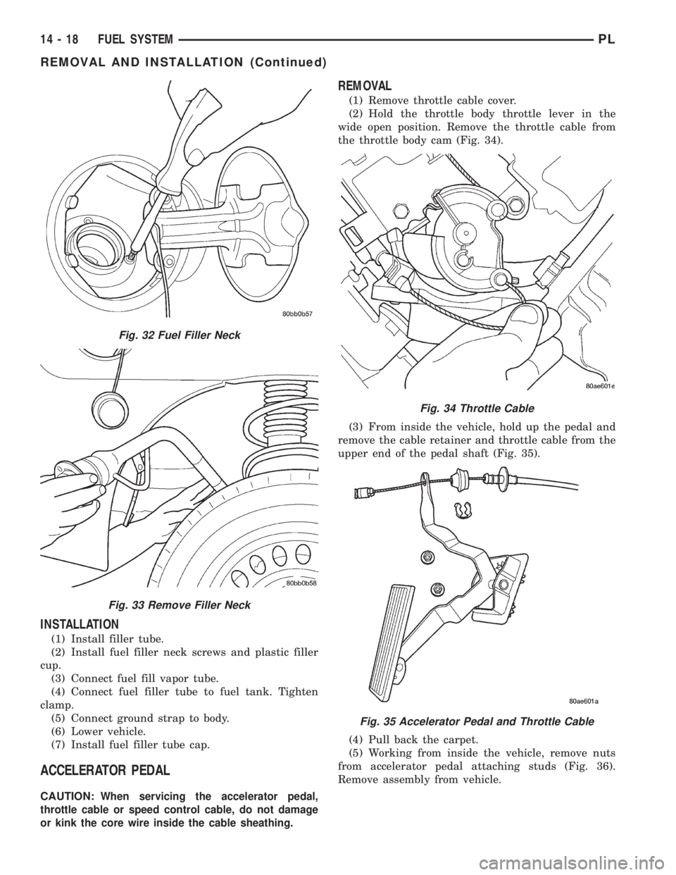 DODGE NEON 2000 Service Repair Manual INSTALLATION
(1) Install filler tube.
(2) Install fuel filler neck screws and plastic filler
cup.
(3) Connect fuel fill vapor tube.
(4) Connect fuel filler tube to fuel tank. Tighten
clamp.
(5) Connec DODGE NEON 2000 Service Repair Manual INSTALLATION
(1) Install filler tube.
(2) Install fuel filler neck screws and plastic filler
cup.
(3) Connect fuel fill vapor tube.
(4) Connect fuel filler tube to fuel tank. Tighten
clamp.
(5) Connec